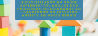 Judicialização e TEA na Saúde Suplementar: estudo analisa processos em MG